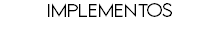 IMPLEMENTOS